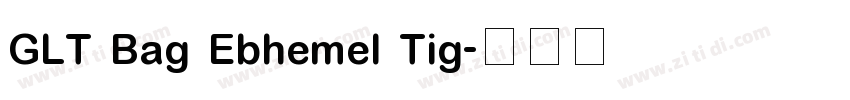 GLT Bag Ebhemel Tig字体转换